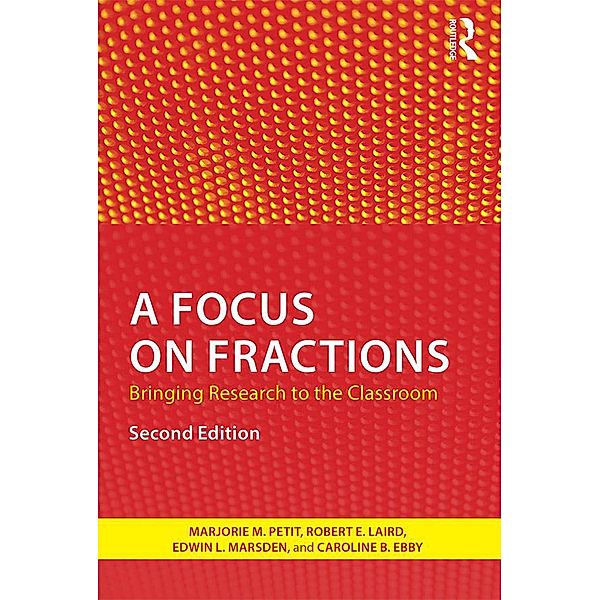 A Focus on Fractions, Marjorie M. Petit, Robert E. Laird, Caroline B. Ebby, Edwin L. Marsden