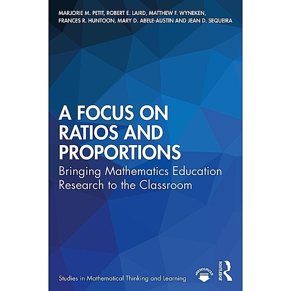 A Focus on Ratios and Proportions, Marjorie M. Petit, Robert E. Laird, Matthew F. Wyneken, Frances R. Huntoon, Mary D. Abele-Austin, Jean D. Sequeira