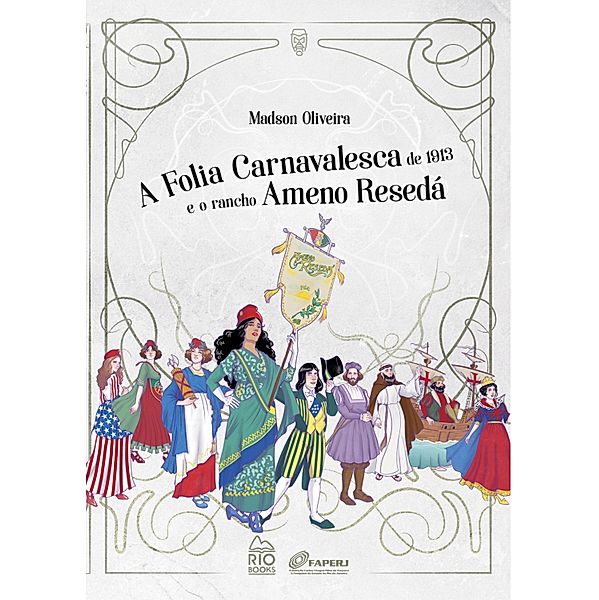 A Folia Carnavalesca de 1913 e o Rancho Ameno Resedá, Madson Oliveira