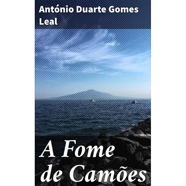 A Fome de Camões, António Duarte Gomes Leal