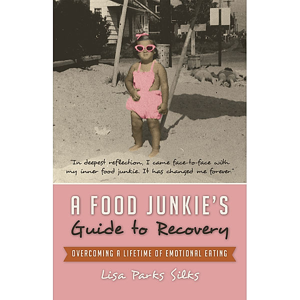 A Food Junkie’S Guide to Recovery, Lisa Parks Silks