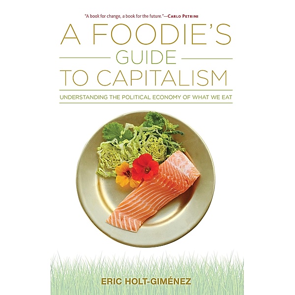 A Foodie's Guide to Capitalism, Eric Holt-Giménez