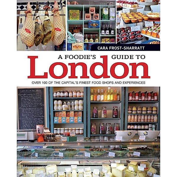 A Foodie's Guide to London / IMM Lifestyle Books, Cara Frost-Sharratt