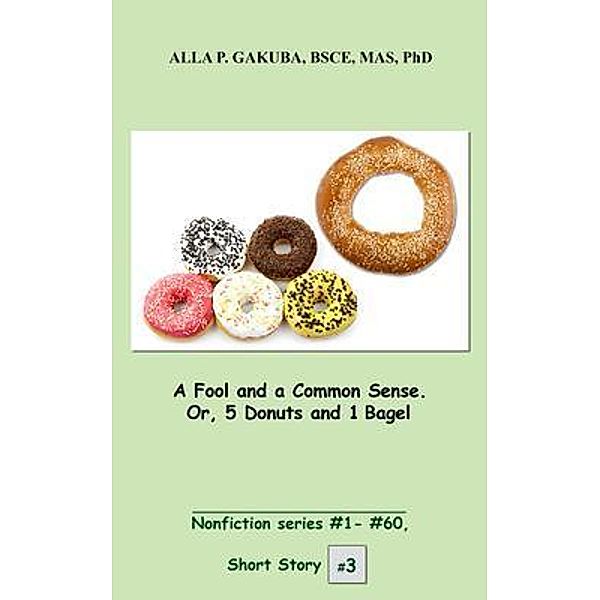 A Fool and a Common Sense. Or, 5 Donuts and 1 Bagel. / Know-How Skills, Alla P. Gakuba