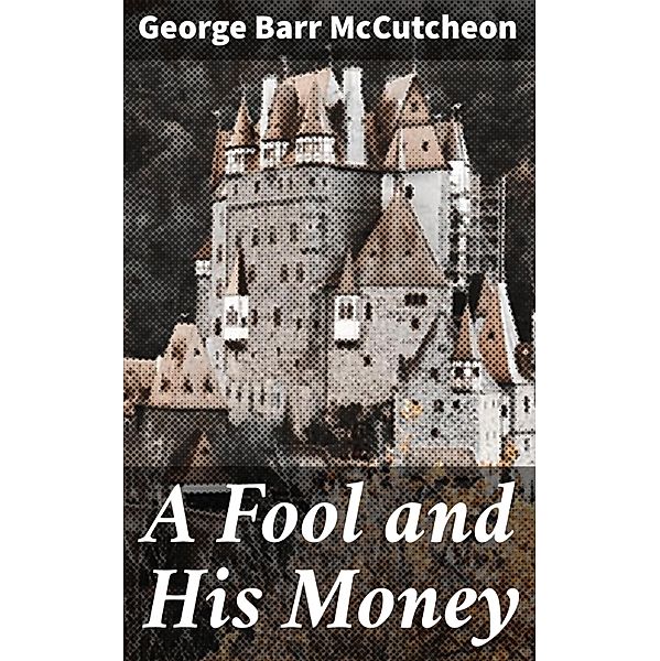 A Fool and His Money, George Barr McCutcheon