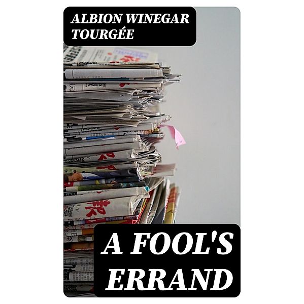 A Fool's Errand, Albion Winegar Tourgée