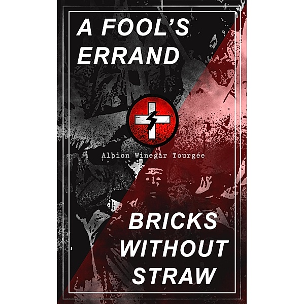 A FOOL'S ERRAND & BRICKS WITHOUT STRAW, Albion Winegar Tourgée