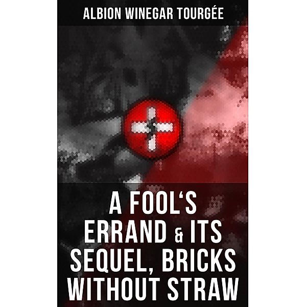 A FOOL'S ERRAND & Its Sequel, Bricks Without Straw, Albion Winegar Tourgée