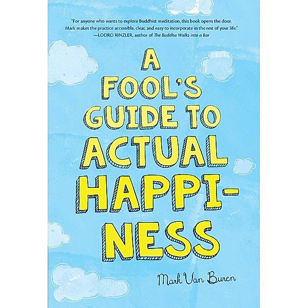 A Fool's Guide To Actual Happiness, Mark van Buren
