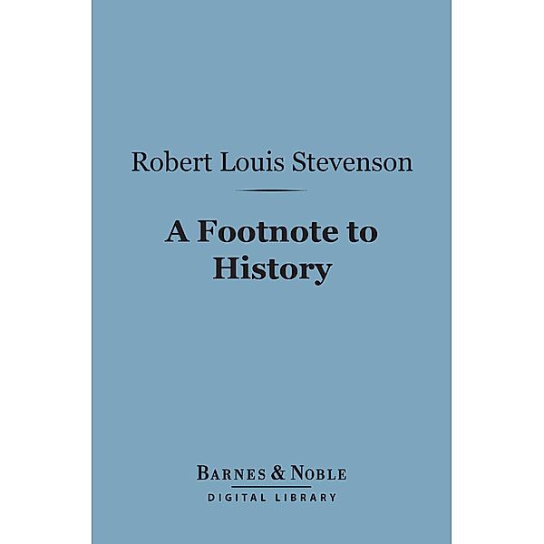 A Footnote to History (Barnes & Noble Digital Library) / Barnes & Noble, Robert Louis Stevenson