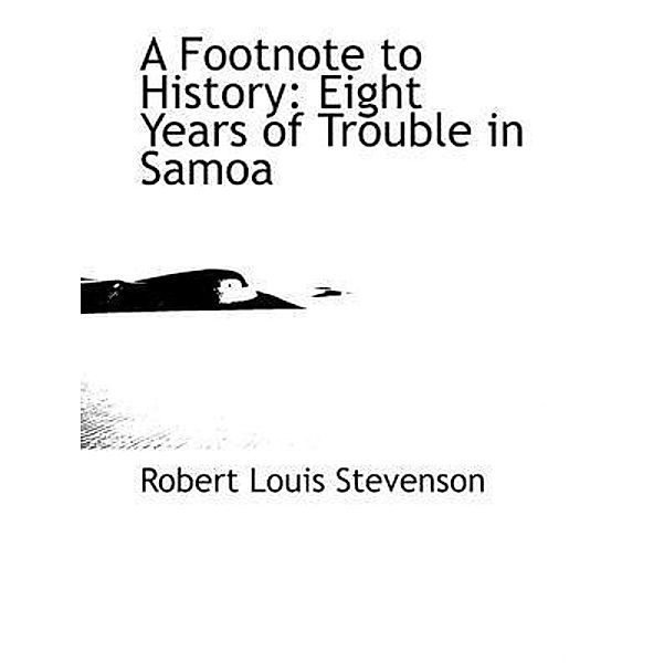A Footnote to History: Eight Years of Trouble in Samoa / Spartacus Books, Robert Louis Stevenson