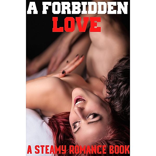 A Forbidden Love: A Steamy Romance Book, Alice Miles