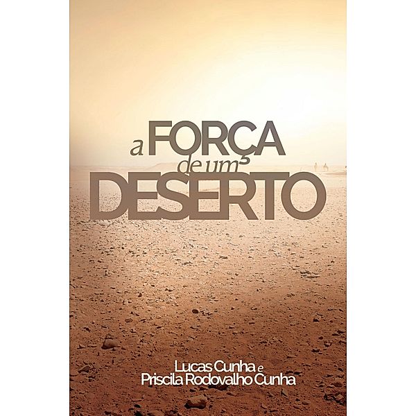 A força de um deserto, Lucas Cunha, Priscila Rodovalho Cunha