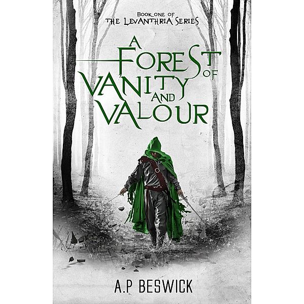 A Forest Of Vanity And Valour (The Levanthria Series) / The Levanthria Series, A. P Beswick