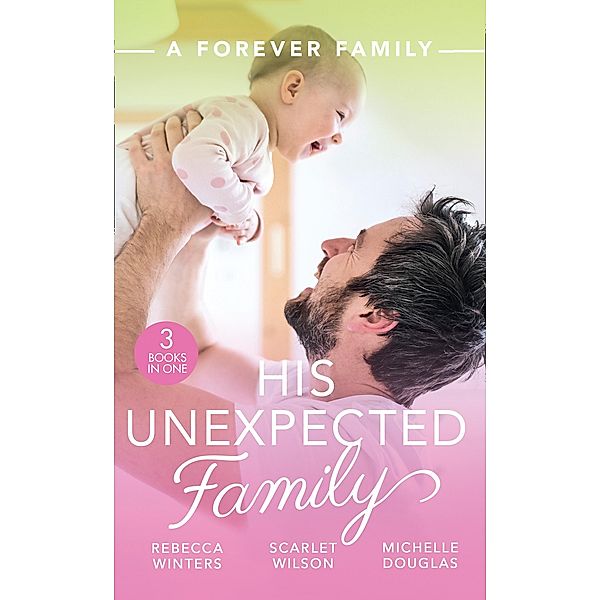 A Forever Family: His Unexpected Family: A Marriage Made in Italy / The Boy Who Made Them Love Again / The Cattleman's Ready-Made Family / Mills & Boon, Rebecca Winters, Scarlet Wilson, Michelle Douglas