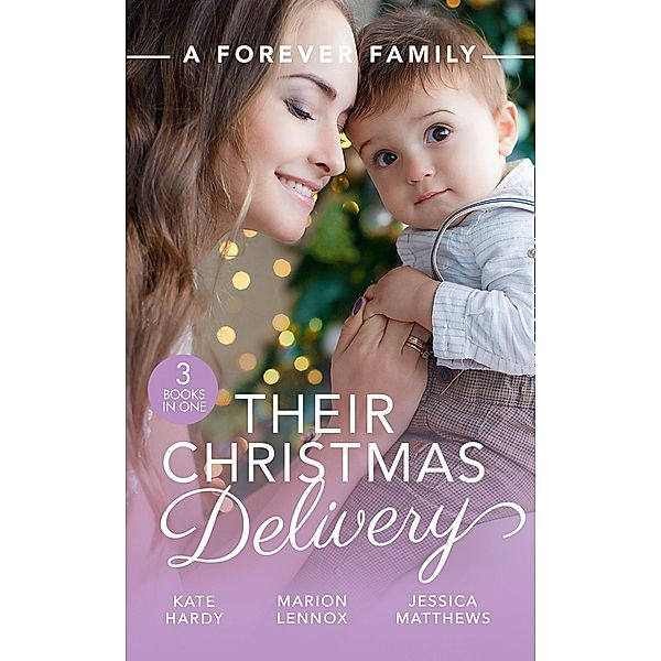 A Forever Family: Their Christmas Delivery: Her Festive Doorstep Baby / Meant-To-Be Family / The Child Who Rescued Christmas / Mills & Boon, Kate Hardy, Marion Lennox, Jessica Matthews
