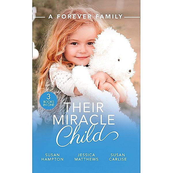 A Forever Family: Their Miracle Child: A Baby to Bind Them / Six-Week Marriage Miracle / The Nurse He Shouldn't Notice / Mills & Boon, Susanne Hampton, Jessica Matthews, Susan Carlisle