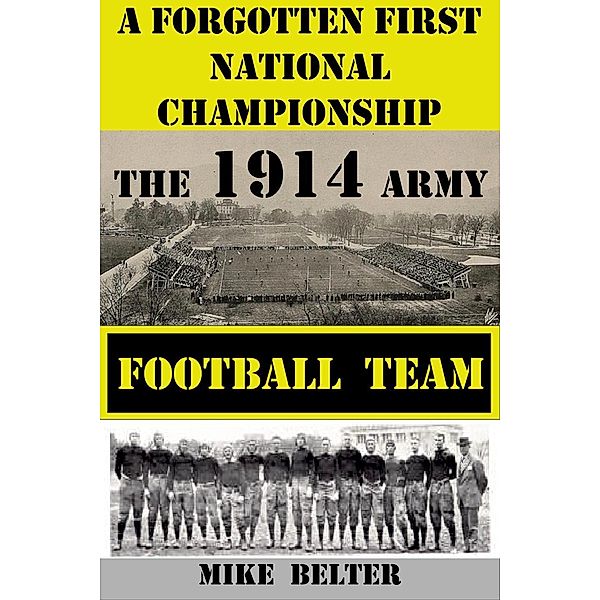 A Forgotten First National Championship:  The 1914 Army Football Team, Mike Belter