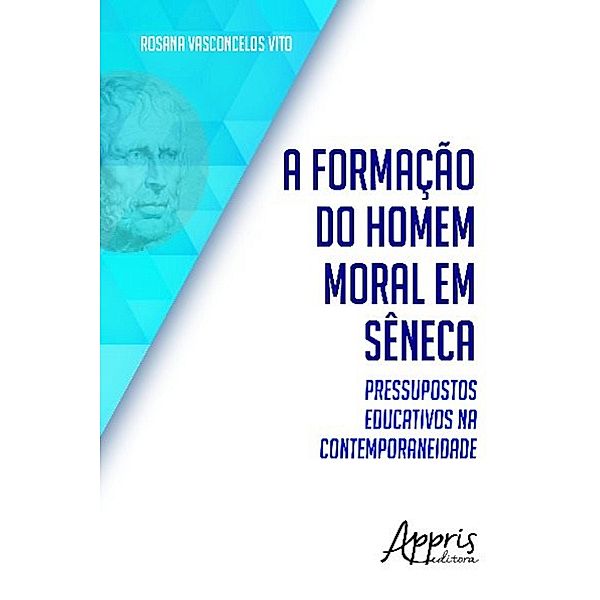 A formação do homem moral em sêneca / Educação e Pedagogia, Rosana Vasconcelos Vito