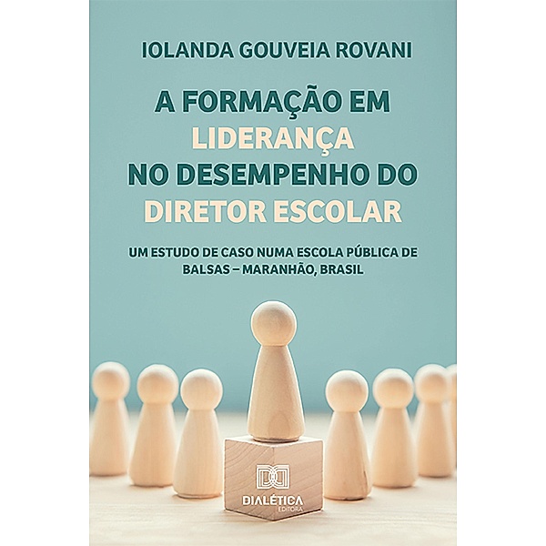 A formação em liderança no desempenho do diretor escolar, Iolanda Gouveia Rovani