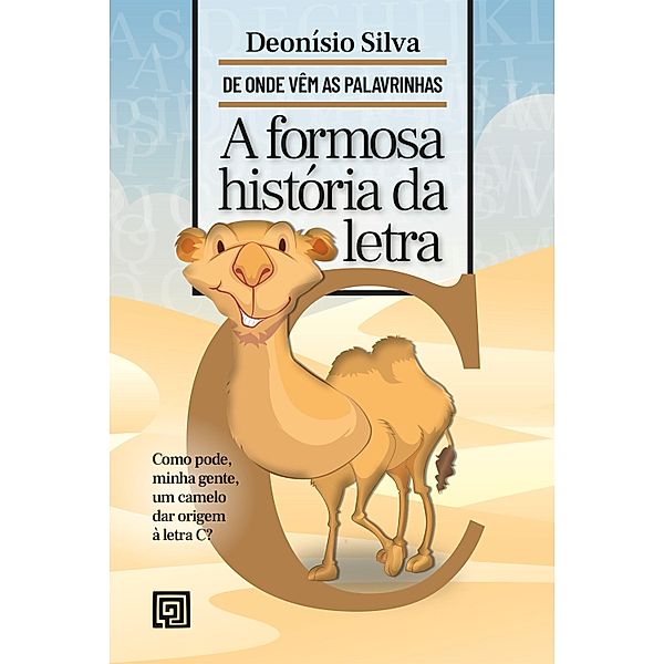 A Formosa História da Letra C / De Onde Vêm as Palavrinhas, Deonísio Da Silva