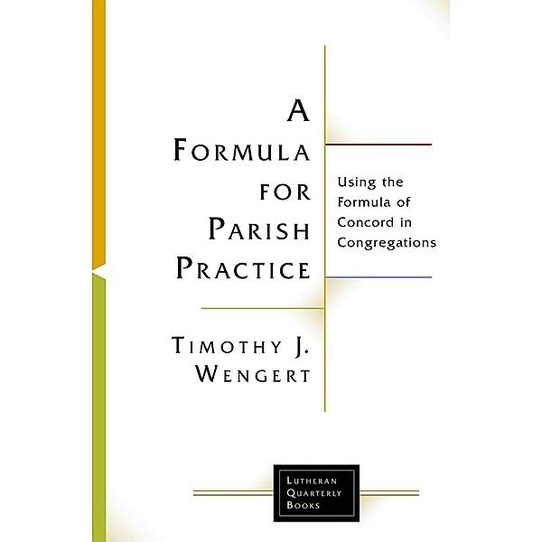 A Formula for Parish Practice / Lutheran Quarterly Books, Timothy J. Wengert