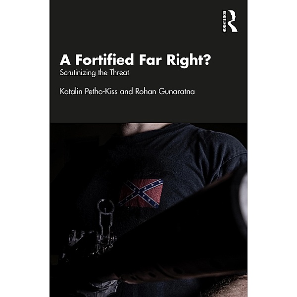 A Fortified Far Right?, Katalin Petho-Kiss, Rohan Gunaratna