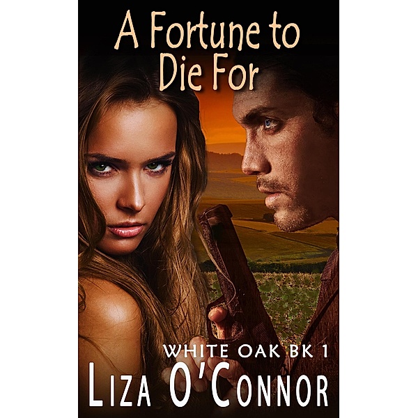 A Fortune to Die For (White Oak Series, #1) / White Oak Series, Liza O'Connor