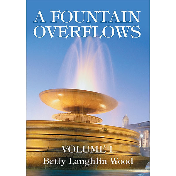 A Fountain Overflows, Betty Laughlin Wood