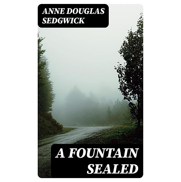 A Fountain Sealed, Anne Douglas Sedgwick