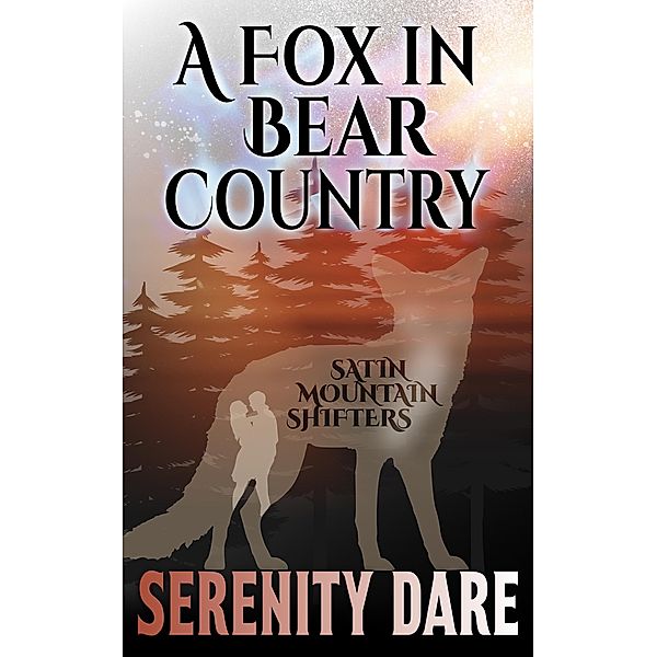 A Fox in Bear Country (Satin Mountain Shifters, #1) / Satin Mountain Shifters, Serenity Dare