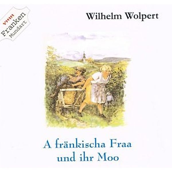 A fränkischa Fraa und ihrn Moo, 1 Audio-CD, Wilhelm Wolpert