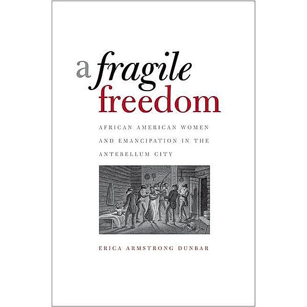 A Fragile Freedom, Erica Armstrong Dunbar