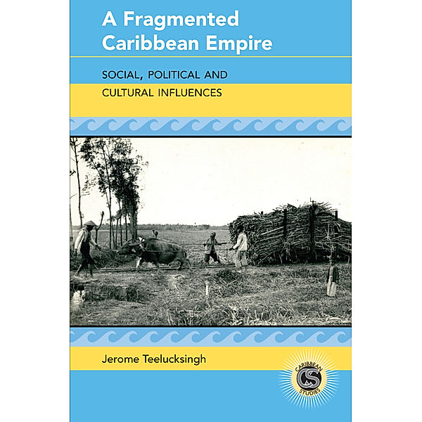A Fragmented Caribbean Empire, Jerome Teelucksingh