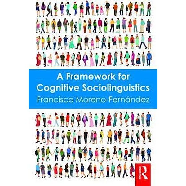 A Framework for Cognitive Sociolinguistics, Francisco Moreno-Fernández