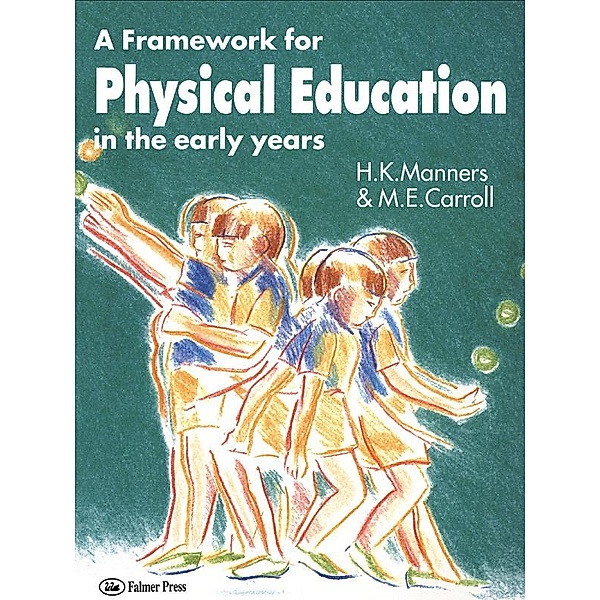 A Framework for Physical Education in the Early Years, M. E. Carroll, Miss Hazel Manners, Hazel Manners