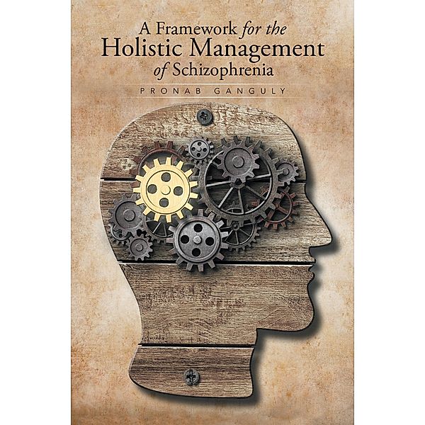 A Framework for the Holistic Management of Schizophrenia, Pronab Ganguly