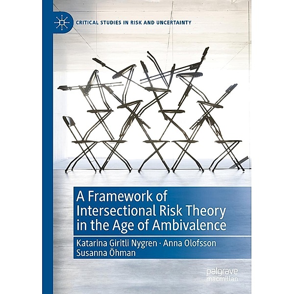 A Framework of Intersectional Risk Theory in the Age of Ambivalence / Critical Studies in Risk and Uncertainty, Katarina Giritli Nygren, Anna Olofsson, Susanna Öhman