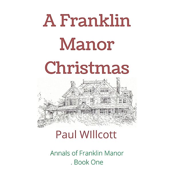 A Franklin Manor Christmas (Annals of Franklin Manor, #1) / Annals of Franklin Manor, Paul Willcott