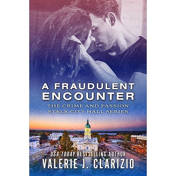 A Fraudulent Encounter (Crime and Passion Stalk City Hall, #3) / Crime and Passion Stalk City Hall, Valerie J. Clarizio