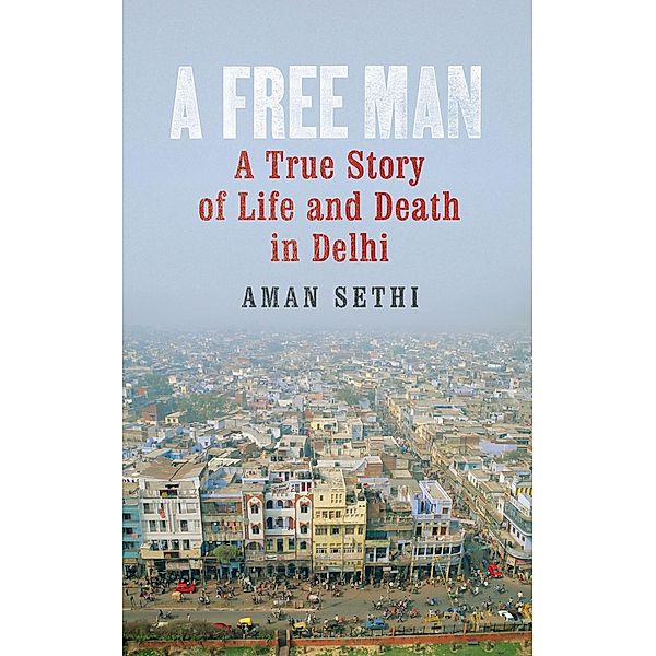 A Free Man, Aman Sethi