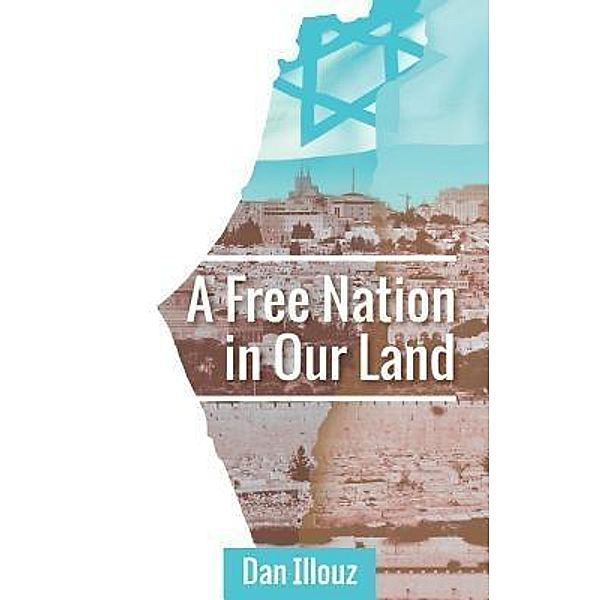 A Free Nation in Our Land / Dan Illouz, Dan Illouz