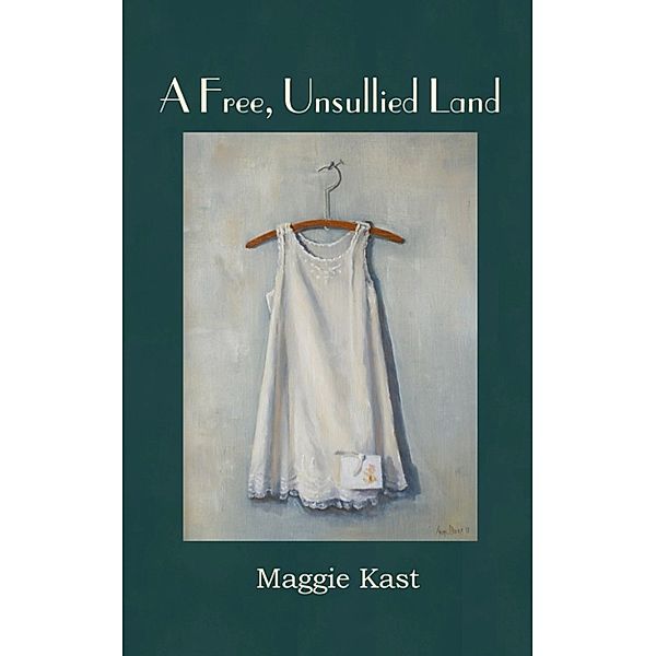 A Free, Unsullied Land, Maggie Kast