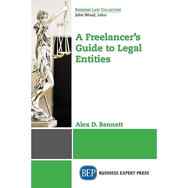 A Freelancer's Guide to Legal Entities, Alex D. Bennett
