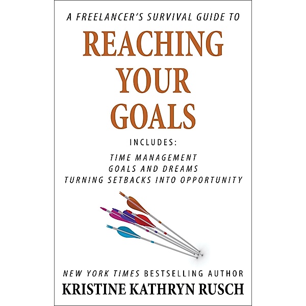 A Freelancer's Survival Guide to Reaching Your Goals, Kristine Kathryn Rusch