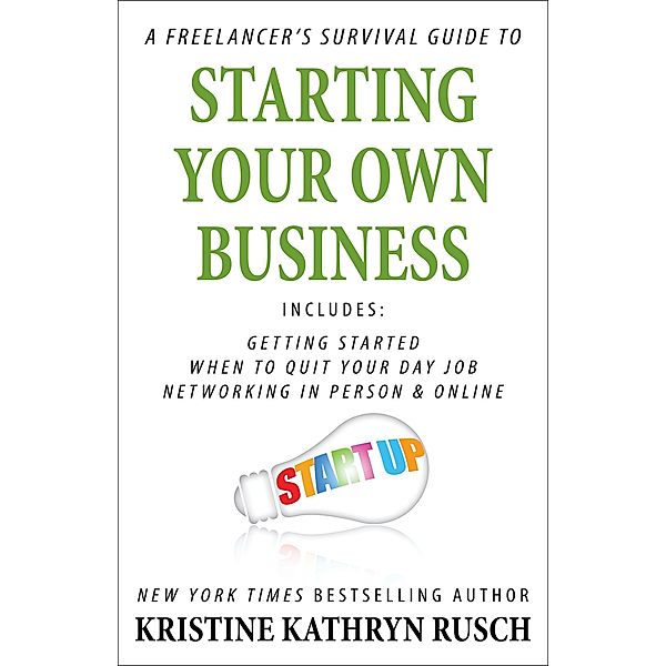A Freelancer's Survival Guide to Starting Your Own Business, Kristine Kathryn Rusch
