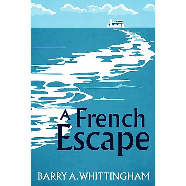 A French Escape (FRANCE CALLING, #2) / FRANCE CALLING, Barry A. Whittingham