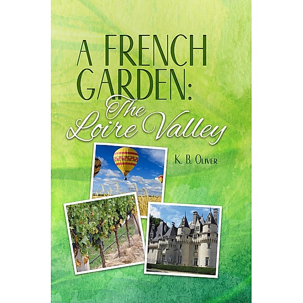 A French Garden: The Loire Valley, K. B. Oliver