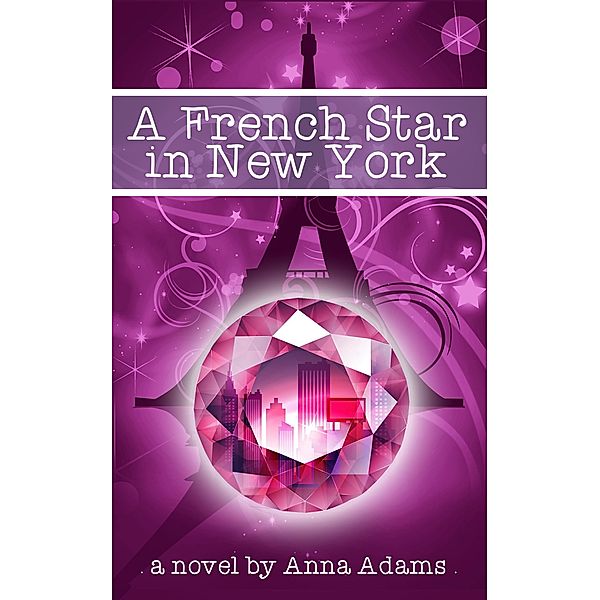 A French Star in New York (The French Girl Series, #2) / The French Girl Series, Anna Adams