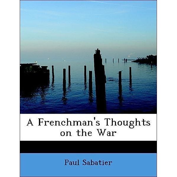 A Frenchman's Thoughts on the War, Paul Sabatier